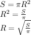 S = \pi R^2 \\ 
R^2 = \frac{S}{\pi} \\ 
R = \sqrt{\frac{S}{\pi}}