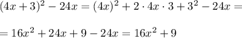 (4x+3)^2-24x=(4x)^2+2\cdot4x\cdot3+3^2-24x=\\\\=
16x^2+24x+9-{24x}=16x^2+9