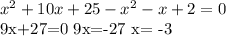x^{2} +10x+25- x^{2} -x+2=0

 9x+27=0 9x=-27
 x= -3