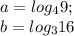 a= log_{4}9; \\ 
b=log_{3}16