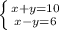 \left \{ {{x+y=10} \atop {x-y=6}} \right. 

