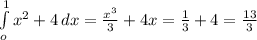 \int\limits^1_o { x^{2} +4} \, dx = \frac{ x^{3} }{3}+4x= \frac{1}{3}+4= \frac{13}{3} 

