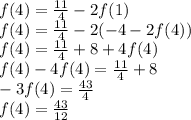 f(4) = \frac{11}{4} - 2f(1) \\ 
f(4) = \frac{11}{4} - 2(-4 - 2f(4)) \\ 
f(4) = \frac{11}{4} +8+4f(4) \\ 
f(4) - 4f(4) = \frac{11}{4} + 8 \\ 
-3f(4) = \frac{43}{4} \\ 
f(4) = \frac{43}{12}
