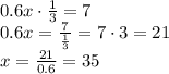 0.6x \cdot \frac{1}{3} = 7 \\ 
0.6x = \frac{7}{\frac{1}{3}} = 7 \cdot 3 = 21 \\ 
x = \frac{21}{0.6} = 35
