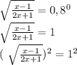 \sqrt{ \frac{x-1}{2x+1} } = 0,8^{0} 

 \sqrt{ \frac{x-1}{2x+1} } =1

( \sqrt{ \frac{x-1}{2x+1} } ) ^{2}=1^{2}