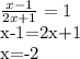 \frac{x-1}{2x+1} =1

x-1=2x+1


x=-2