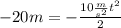 -20 m = -\frac{10\frac{m}{s^2}t^2}{2} \\ 
