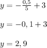 y=- \frac{0,5}{5}+3 \\ \\ 
y=-0,1+3 \\ \\ 
y=2,9