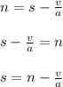 n=s- \frac{v}{a}\\\\ 
s- \frac{v}{a}=n\\\\
s=n- \frac{v}{a}\\\\
