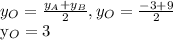 y_{O} = \frac{ y_{A}+ y_{B} }{2} , y_{O} = \frac{-3+9}{2} 


 y_{O} =3