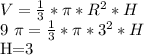 V= \frac{1}{3} * \pi *R ^{2} *H


9 \pi = \frac{1}{3} * \pi *3 ^{2} *H

H=3