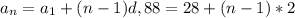 a_{n}= a_{1}+(n-1)d, 
88=28+(n-1)*2