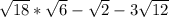 \sqrt{18} * \sqrt{6} - \sqrt{2} -3 \sqrt{12}
