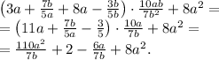 \left(3a+\frac{7b}{5a}+8a-\frac{3b}{5b}\right)\cdot\frac{10ab}{7b^2}+8a^2=\\
=\left(11a+\frac{7b}{5a}-\frac{3}{5}\right)\cdot\frac{10a}{7b}+8a^2=\\
=\frac{110a^2}{7b}+2-\frac{6a}{7b}+8a^2.
