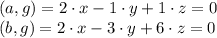 (a, g)=2 \cdot x-1 \cdot y+1 \cdot z=0 \\ 
(b, g)=2 \cdot x-3 \cdot y+6 \cdot z=0