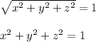 \sqrt{ x^{2} + y^{2} + z^{2} } =1 \\ \\
 x^{2} + y^{2} + z^{2} =1