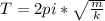 T=2pi *\sqrt{ \frac{m}{k} } 
