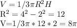 V= 1/3 \pi R^{2} H

R^{2} = 4^{2} - 2^{2} =12 

V=1/3\pi*12*2=8 \pi