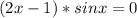 (2x-1)*sinx=0
