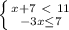 \left \{ {{x+7\ \textless \ 11} \atop {-3x \leq 7}} \right. 

