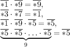\overline{*1}\cdot\overline{*9}=\overline{*9}, \\ 
\overline{*3}\cdot\overline{*7}=\overline{*1}, \\ 
\overline{*1}\cdot\overline{*9}\cdot\overline{*5}=\overline{*5}, \\ 
\underbrace{
\overline{*5}\cdot\overline{*5}\cdot\ldots\cdot\overline{*5}}\limits_9=\overline{*5}