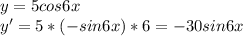 y=5cos6x \\ 
y'=5*(-sin6x)*6=-30sin6x