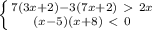 \left \{ {{7(3x+2)-3(7x+2)\ \textgreater \ 2x} \atop {(x-5)(x+8)\ \textless \ 0}} \right. 
