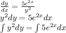 \frac{dy}{dx}=\frac{5e^{2x}}{y^2}\\ y^2dy = 5e^{2x}dx\\
\int y^2dy = \int 5e^{2x}dx