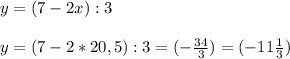 y=(7-2x):3 \\ \\ y=(7-2*20,5):3=(- \frac{34}{3} )=(-11 \frac{1}{3} )


