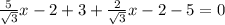 \frac{5}{ \sqrt{3}}x-2+3+ \frac{2}{ \sqrt{3} }x-2-5=0 
 

