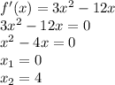 f'(x)=3x^2-12x \\
3x^2-12x = 0 \\
x^2 - 4x = 0 \\
x_1 = 0 \\
x_2 = 4