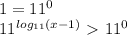 1= 11^{0} 

 11^{ log_{11}(x-1) } \ \textgreater \ 11^{0}