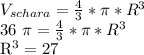 V _{schara} = \frac{4}{3} * \pi * R^{3} 

36 \pi = \frac{4}{3} * \pi *R ^{3} 

 R^{3} =27