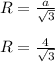 R= \frac{a}{\sqrt3} \\\\
R = \frac{4}{\sqrt3}