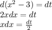 d(x^2-3) = dt \\
2xdx = dt \\
xdx = \frac{dt}{2}