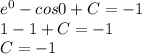 e^0-cos0+C = -1 \\
1 - 1 + C = -1 \\
C = -1