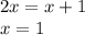 2x = x+1 \\
x = 1