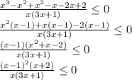\frac{x^3-x^2+x^2-x-2x+2}{x(3x+1)} \leq 0 \\ 
\frac{x^2(x-1)+x(x-1)-2(x-1)}{x(3x+1)} \leq 0 \\ 
\frac{(x-1)(x^2+x-2)}{x(3x+1)} \leq 0 \\ 
\frac{(x-1)^2(x+2)}{x(3x+1)} \leq 0 \\ 
