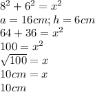 8^2+6^2=x^2 \\ 
a=16cm;h=6cm \\ 
64+36=x^2 \\ 
100=x^2 \\ 
 \sqrt{100}=x \\ 
10cm=x \\ 
10cm \\