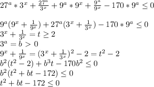 27^a*3^x+ \frac{27^a}{3^x} +9^a*9^x+ \frac{9^a}{9^x} -170*9^a \leq 0 \\ 

9^a(9^x +\frac{1}{9^x}) +27^a(3^x+ \frac{1}{3^x})-170*9^a \leq 0 \\ 
3^x+ \frac{1}{3^x} =t \geq 2 \\ 
3^a=b\ \textgreater \ 0 \\ 
9^x+ \frac{1}{9^x} =(3^x+ \frac{1}{3^x})^2-2=t^2-2 \\ 
b^2(t^2-2)+b^3t-170b^2 \leq 0 \\ 
b^2(t^2+bt-172) \leq 0 \\ 
t^2+bt-172 \leq 0
