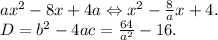 ax^2 -8x+4a \Leftrightarrow x^2 - \frac{8}{a}x + 4. \\
D = b^2-4ac = \frac{64}{a^2} -16.