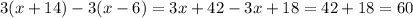 3 ( x+14)-3 (x-6) =3x+42-3x+18=42+18=60