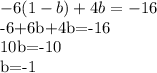 -6(1-b)+4b=-16

-6+6b+4b=-16

10b=-10

b=-1