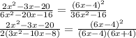 \frac{2x^2-3x-20}{6x^2-20x-16} =\frac{(6x-4)^2}{36x^2-16} \\\frac{2x^2-3x-20}{2(3x^2-10x-8)} 
=\frac{(6x-4)^2}{(6x-4)(6x+4)}
