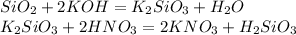 SiO_2 +2KOH = K_2SiO_3 + H_2O \\ K_2SiO_3 + 2HNO_3 = 2KNO_3 + H_2SiO_3
