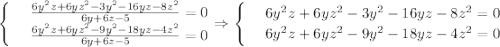 \begin{cases}
& \text{ } \frac{6y^2z+6yz^2-3y^2-16yz-8z^2}{6y+6z-5} =0 \\ 
& \text{ } \frac{6y^2z+6yz^2-9y^2-18yz-4z^2}{6y+6z-5} =0 
\end{cases}\Rightarrow \begin{cases}
& \text{ } 6y^2z+6yz^2-3y^2-16yz-8z^2=0 \\ 
& \text{ } 6y^2z+6yz^2-9y^2-18yz-4z^2=0 \end{cases}