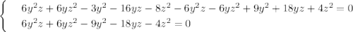 \begin{cases}
& \text{ } 6y^2z+6yz^2-3y^2-16yz-8z^2-6y^2z-6yz^2+9y^2+18yz+4z^2=0 \\ 
& \text{ } 6y^2z+6yz^2-9y^2-18yz-4z^2=0 
\end{cases}