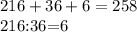 216+36+6=258

216:36=6

