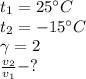 t_1 = 25аC \\ 
t_2 = -15аC \\\gamma= 2 \\ 
 \frac{v_2}{v_1}-?