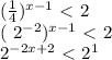( \frac{1}{4} ) ^{x-1} \ \textless \ 2

( 2^{-2}) ^{x-1} \ \textless \ 2

 2^{-2x+2} \ \textless \ 2^{1}